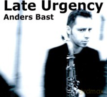 Anders Bast, Richie Barshay, Thor Madsen, Henrik Gunde, Kaspar Vadsholt, Daniel Herkedal: Late urgency [CD]