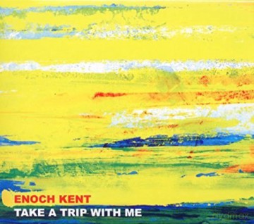 Enoch Kent: Take A Trip With Me [CD]