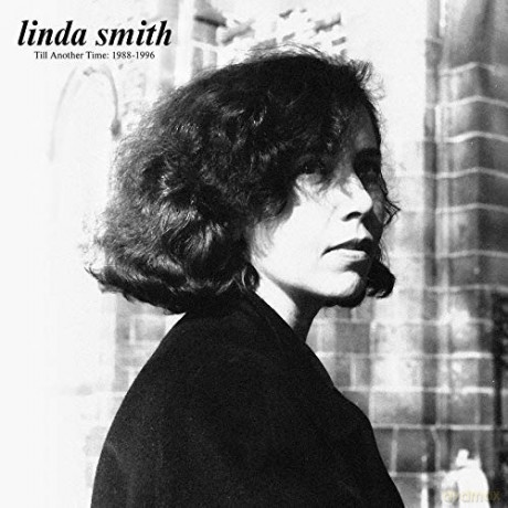Linda Smith: Till Another Time: 1988-1996 [CD]