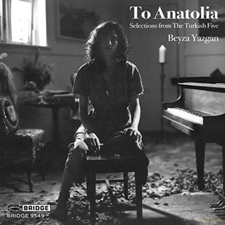 Beyza Yazgan: To Anatolia: Selections From The Turkish Five [CD]