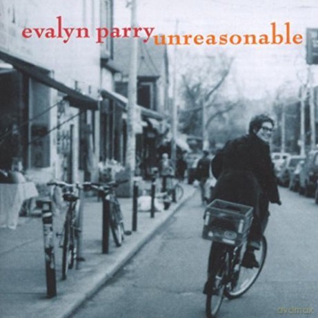 Evalyn Parry: Unreasonable [CD]