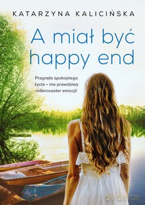 A miał być happy end - Katarzyna Kalicińska [KSIĄŻKA]