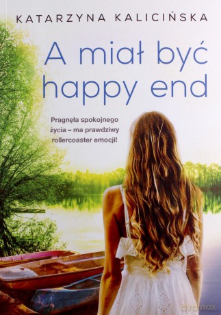 A miał być happy end - Katarzyna Kalicińska [KSIĄŻKA]