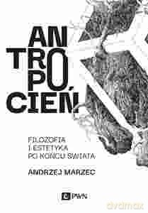 Antropocień - Andrzej Marzec [KSIĄŻKA]