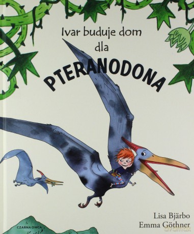 Ivar buduje dom dla pteranodona - Lisa Bjärbo [KSIĄŻKA]
