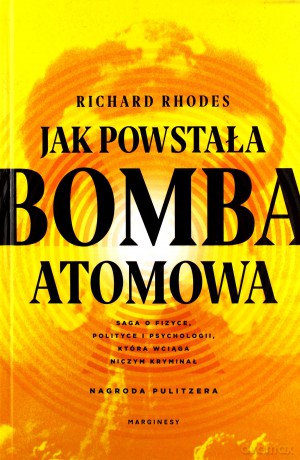 Jak powstała bomba atomowa - Richard Rhodes [KSIĄŻKA]