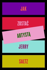 Jak zostać artystą - Jerry Saltz [KSIĄŻKA]