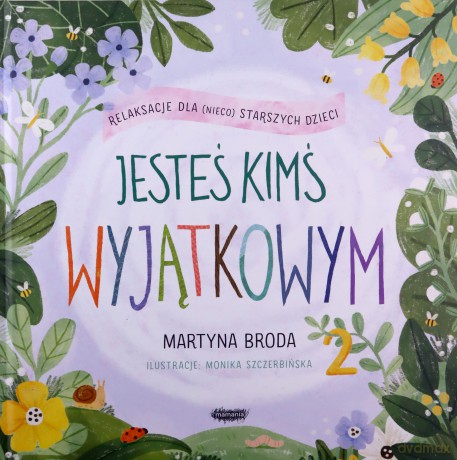 Jesteś kimś wyjątkowym. Relaksacje dla dzieci - Martyna Broda, Monika Szczerbińska [KSIĄŻKA]