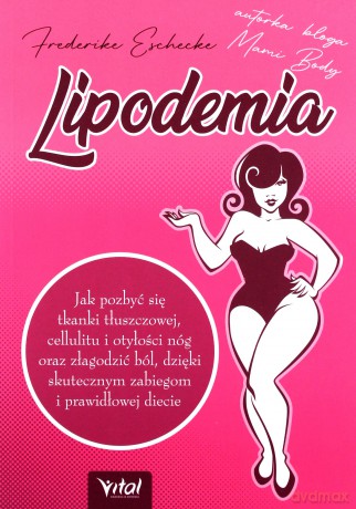 Lipodemia. Jak pozbyć się tkanki tłuszczowej, cellulitu i otyłości nóg oraz złagodzić ból, dzięki skutecznym zabiegom i prawidłowej diecie - Frederike Eschecke [KSIĄŻKA]