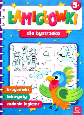 Łamigłówki dla bystrzaka. Krzyżówki, labirynty, zadania logiczne [KSIĄŻKA]