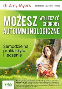 Możesz wyleczyć choroby autoimmunologiczne. Samodzielna profilaktyka i leczenie - Amy dr Myers [KSIĄŻKA]