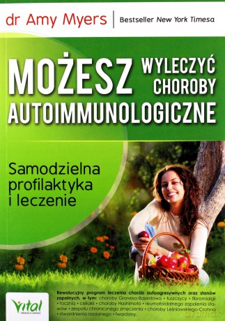 Możesz wyleczyć choroby autoimmunologiczne. Samodzielna profilaktyka i leczenie - Amy dr Myers [KSIĄŻKA]