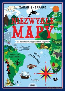 Niezwykłe mapy. Dla miłośników przygód i snów na jawie - Sarah Sheppard [KSIĄŻKA]