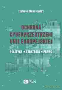 Ochrona cyberprzestrzeni Unii Europejskiej - Izabela Oleksiewicz [KSIĄŻKA]
