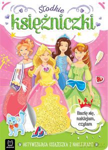 Słodkie księżniczki. Aktywizująca książeczka z naklejkami. Bawię się, naklejam, czytam - Anna Podgórska, Agnieszka Bator [KSIĄŻKA]