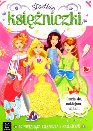 Słodkie księżniczki. Aktywizująca książeczka z naklejkami. Bawię się, naklejam, czytam - Anna Podgórska, Agnieszka Bator [KSIĄŻKA]
