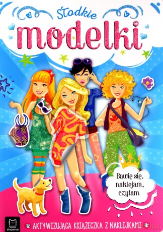 Słodkie modelki. Aktywizująca książeczka z naklejkami. Bawię się, naklejam, czytam - Anna Podgórska, Agnieszka Bator [KSIĄŻKA]