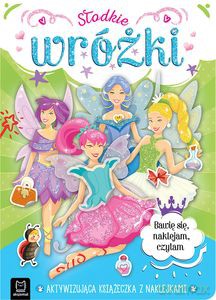 Słodkie wróżki. Aktywizująca książeczka z naklejkami. Bawię się, naklejam, czytam - Anna Podgórska, Agnieszka Bator [KSIĄŻKA]