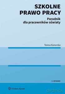 Szkolne prawo pracy. Poradnik dla pracowników oświaty - Teresa Konarska [KSIĄŻKA]