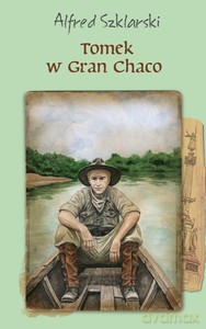 Tomek w Gran Chaco - Alfred Szklarski [KSIĄŻKA]