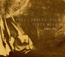 Fred Lonberg-Holm, Piotr Mełech: Coarse Day [CD]