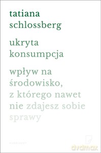 Ukryta konsumpcja - Tatiana Schlossberg [KSIĄŻKA]