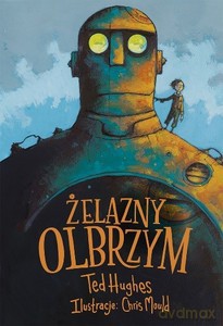 Żelazny Olbrzym. Opowieść w pięciu odsłonach - Ted Hughes [KSIĄŻKA]