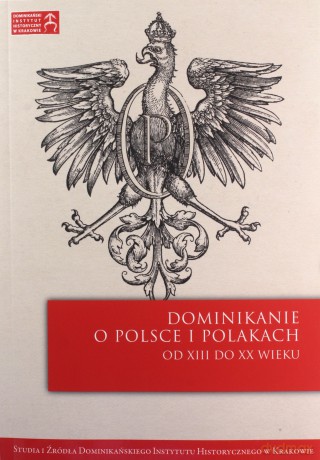 Dominikanie o Polsce i Polakach. Od XIII do XX wieku - Tomasz Gałuszka OP, Katarzyna Matyja [KSIĄŻKA]