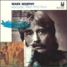 Mark Murphy: Keurac, Then and Now [CD]