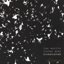 Joe Morris, Luther Gray: Creatures [CD]