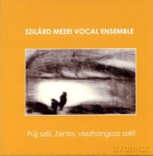 Szilard Mezei Vocal Ensemble: Fuji szel, Zenta, visszhangozz szel! [CD]