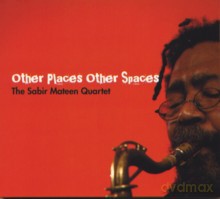 The Sabir Mateen Quartet: Other Places Other Spaces [CD]