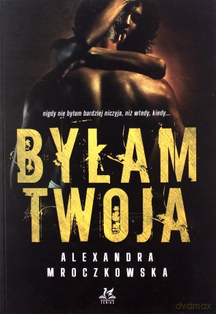 Byłam Twoja - Alexandra Mroczkowska [KSIĄŻKA]