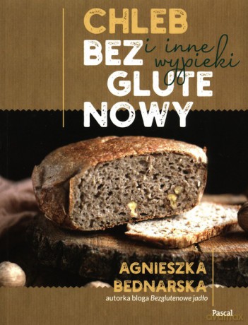 Chleb bezglutenowy i inne wypieki - Agnieszka Bednarska [KSIĄŻKA]