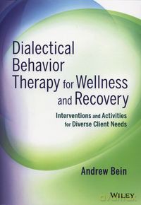 Dialectical Behavior Therapy for Wellness and Recovery - Andrew Bein [KSIĄŻKA]