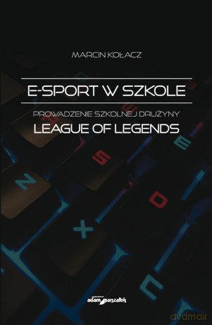 E-sport w szkole. - Marcin Kołacz [KSIĄŻKA]