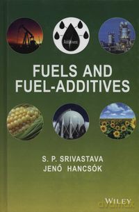 Fuels and Fuel-Additives - S.P. Srivastava, Jeno Hancsok [KSIĄŻKA]