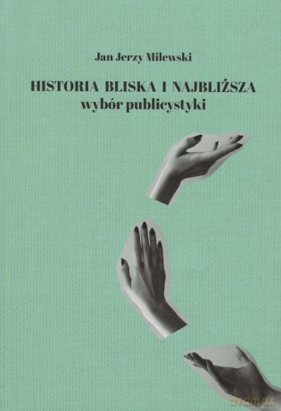 Historia bliska i najbliższa - Jan Jerzy Milewski [KSIĄŻKA]