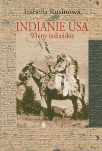Indianie USA. Wojny indiańskie - Izabella Rusinowa [KSIĄŻKA]