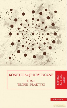 Konstelacje krytyczne (Tom 1)Teorie i praktyki (Tom 2) Antologie [KSIĄŻKA]