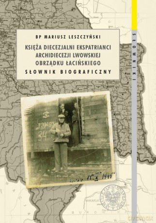 Księża diecezjalni ekspatrianci archidiecezji lwowskiej obrządku łacińskiego - Mariusz Leszczyński [KSIĄŻKA]