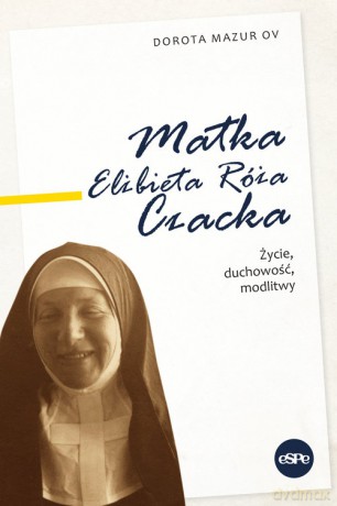 Matka Elżbieta Róża Czacka - Dorota Mazur [KSIĄŻKA]