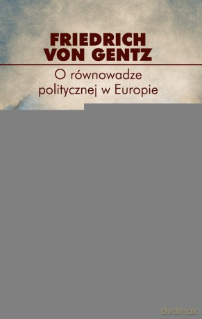 O równowadze politycznej w Europie - Gentz Friedrich von [KSIĄŻKA]