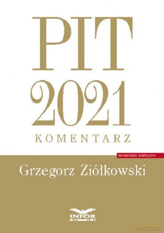 PIT 2021 Komentarz - Grzegorz Ziółkowski [KSIĄŻKA]