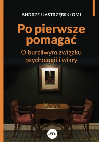 Po pierwsze pomagać - Andrzej Jastrzębski [KSIĄŻKA]