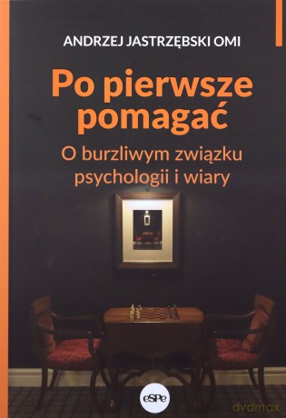 Po pierwsze pomagać - Andrzej Jastrzębski [KSIĄŻKA]