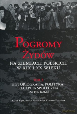 Pogromy Żydów na ziemiach polskich w XIX i XX wieku (Tom 3) [KSIĄŻKA]