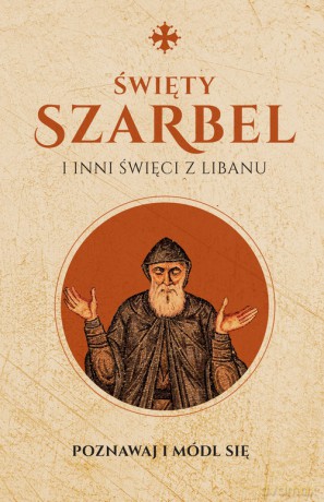 Święty Szarbel i inni święci z Libanu Modlitewnik [KSIĄŻKA]