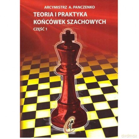 Teoria i praktyka końcówek szachowych. Część 1 - A. Panczenko [KSIĄŻKA]