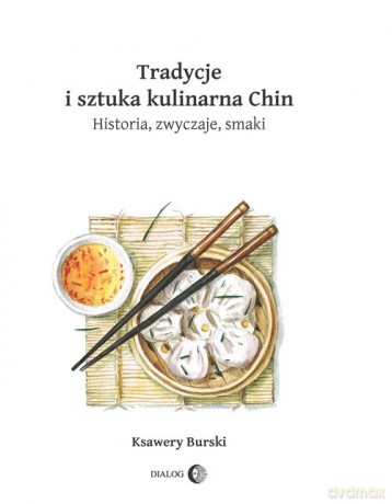 Tradycje i sztuka kulinarna Chin - Ksawery Burski [KSIĄŻKA]
